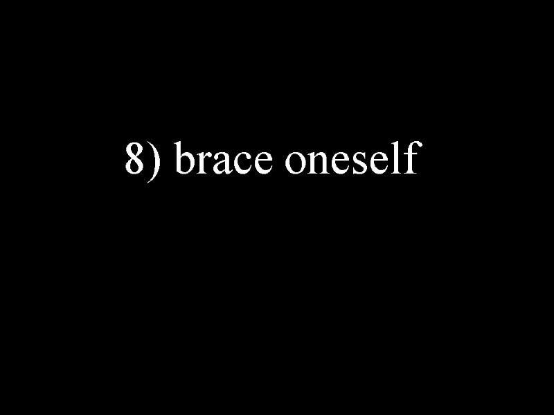8) brace oneself